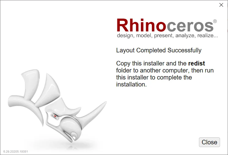 Rhino yükleyici penceresinde Layout Completed Successfully başlığı ve altında kısa bir yönerge metni; sağ altta Close düğmesi bulunuyor.
